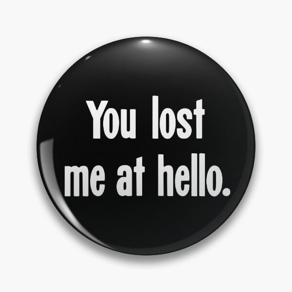 Item preview, You Lost Me At Hello designed and sold by Good-Looking Corpse.