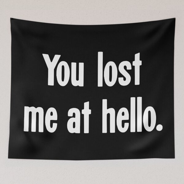 Item preview, You Lost Me At Hello designed and sold by Good-Looking Corpse.