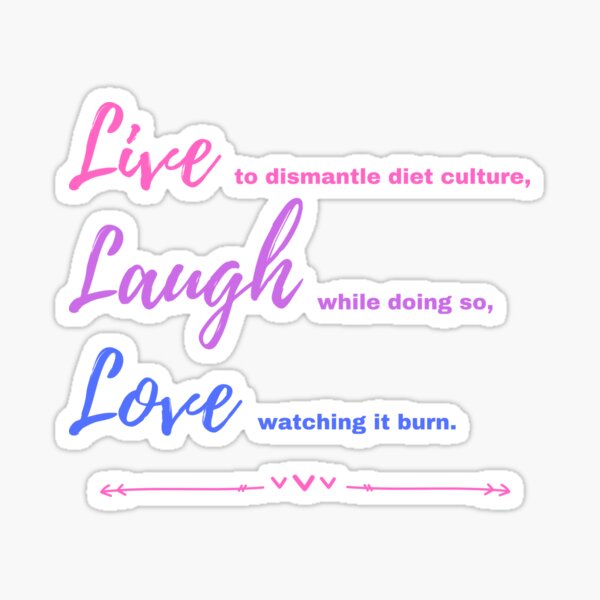 Live, Laugh, Love Diet Culture Version Sticker