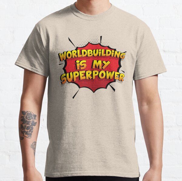 Worldbuilding is my Superpower Funny Design Worldbuilding Gift Classic T-Shirt