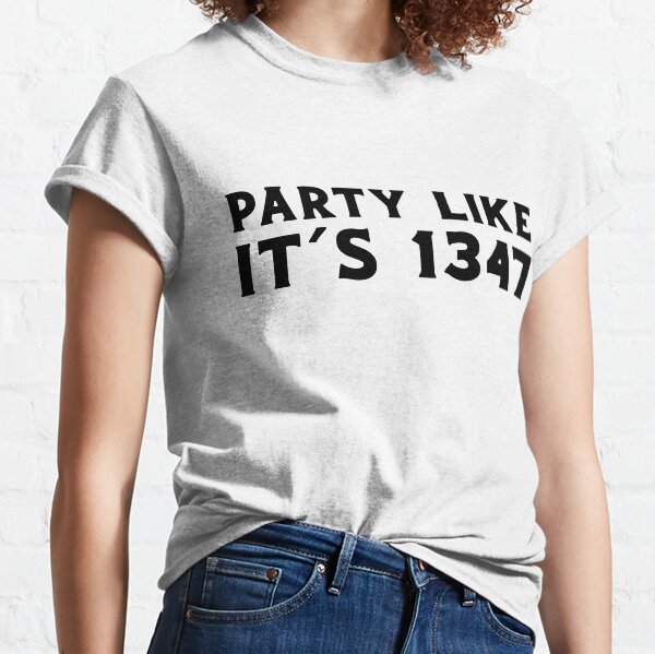 Party Like It's 1347 Classic T-Shirt