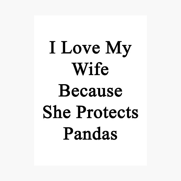 Item preview, I Love My Wife Because She Protects Pandas designed and sold by supernova23.