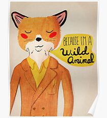 Because I'm A Wild Animal Poster