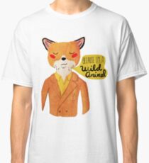 Because I'm A Wild Animal Classic T-Shirt