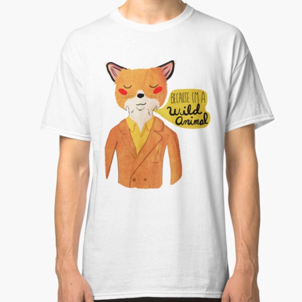 Because I'm A Wild Animal Classic T-Shirt