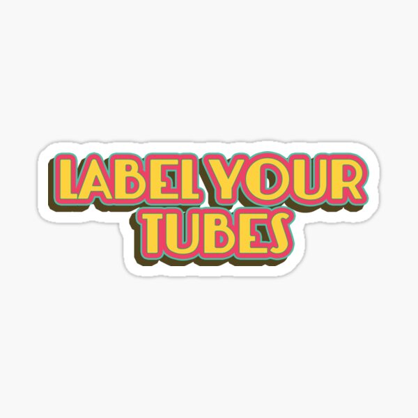 Label Your Tubes 2 Sticker