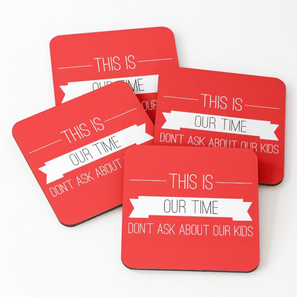 Item preview, THIS IS OUR TIME...DON'T ASK ABOUT OUR KIDS designed and sold by Encrypted Colors .