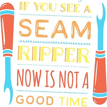 Artwork thumbnail, If You See a Seam Ripper Now is Not a Good Time | Sewing or Sewist by Dancing Dolphin Crafts