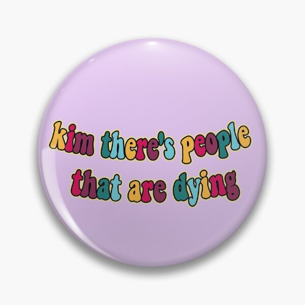 Item preview, kim there's people that are dying designed and sold by tehecaity.