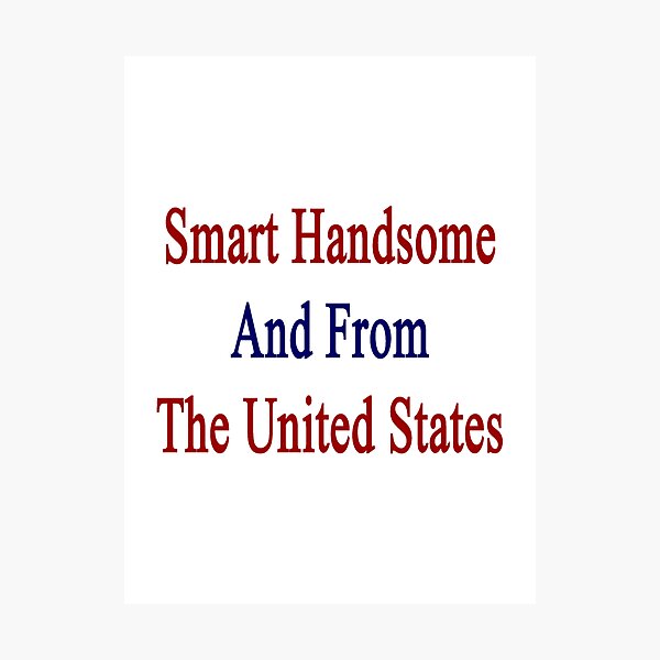 Item preview, Smart Handsome And From The United States designed and sold by supernova23.