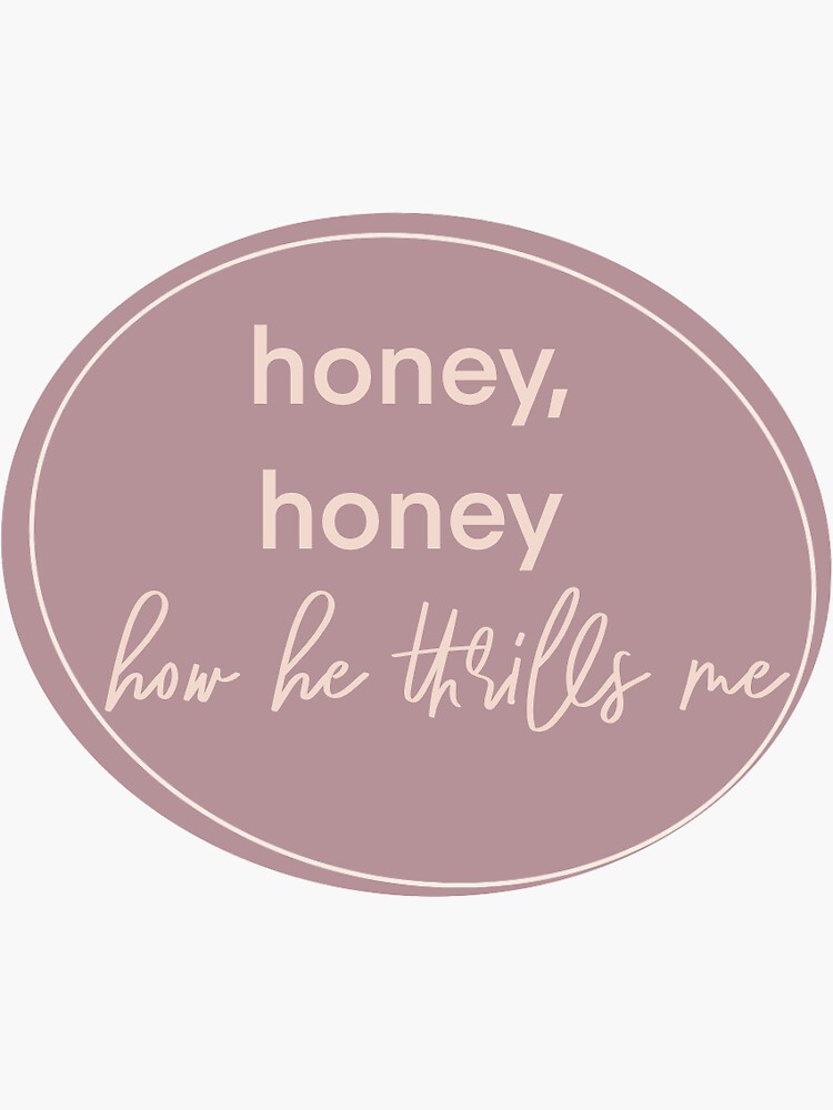 "Honey, honey how he thrills me " Sticker for Sale by Sistasistaart