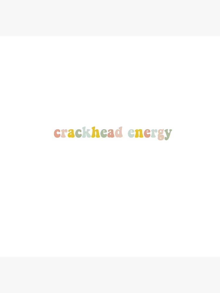 Crackhead Energy Sticker Poster By Sabinesstickers Redbubble 0939