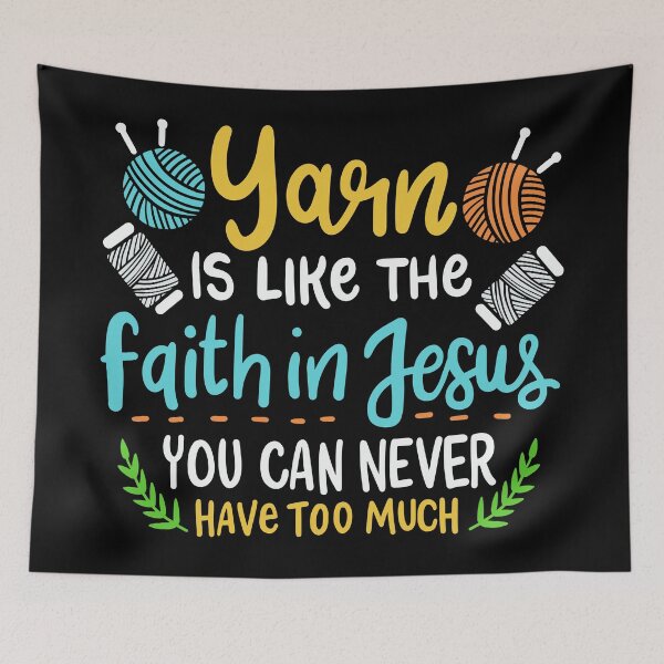 Item preview, Yarn Is Like The Faith In Jesus You Can Never Have Too Much | Yarn Lover designed and sold by Dancing Dolphin Crafts.