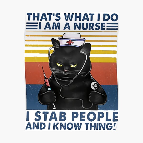 Cat Nurse That's what i do i am a nurse i stab people and i know things funny gifts Poster
