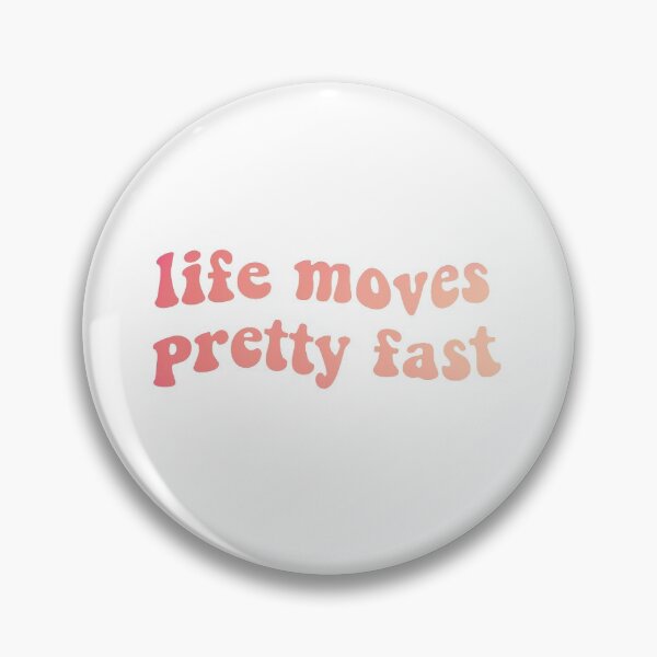 Item preview, life moves pretty fast designed and sold by nadiasoufi.