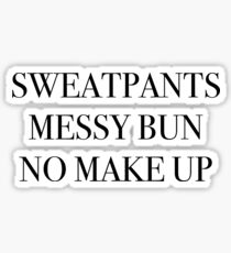 sweatpants, messy buns, no makeup Sticker