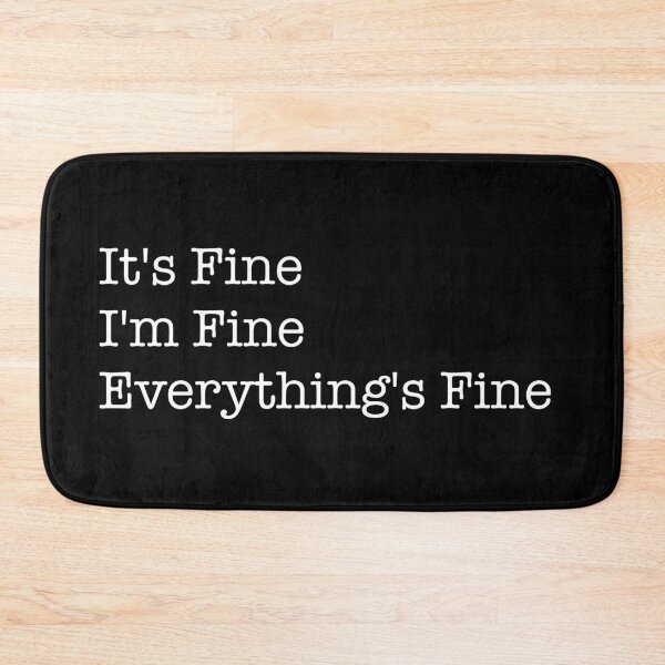 Item preview, It's Fine I'm Fine Everything's Fine designed and sold by PG Illustration.