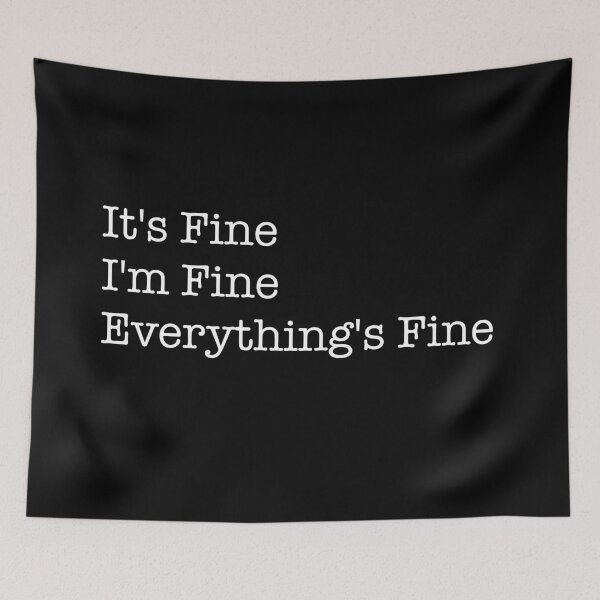 Item preview, It's Fine I'm Fine Everything's Fine designed and sold by PG Illustration.