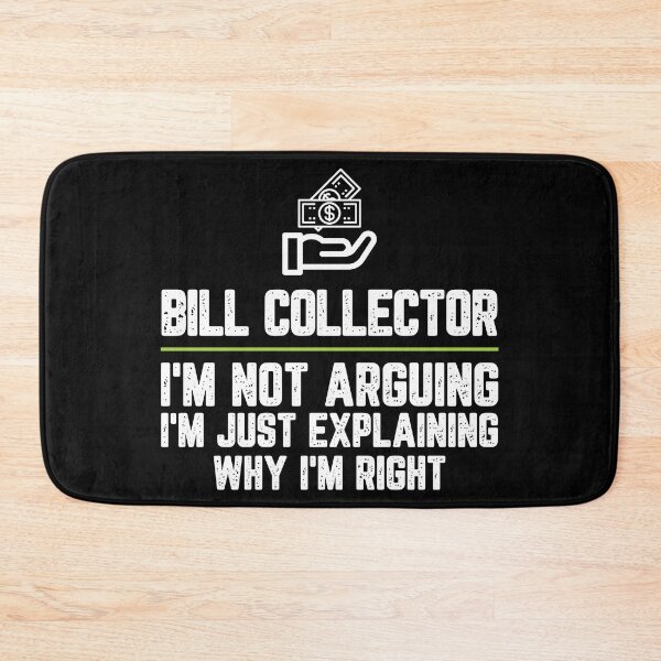 Item preview, Bill collector I'm Not Arguing I'm Just Explaining Why I'm Right Bill collector Gift Funny Shirt Novelty Gag Gift Office Desk Boss Gift designed and sold by Orange Pieces.