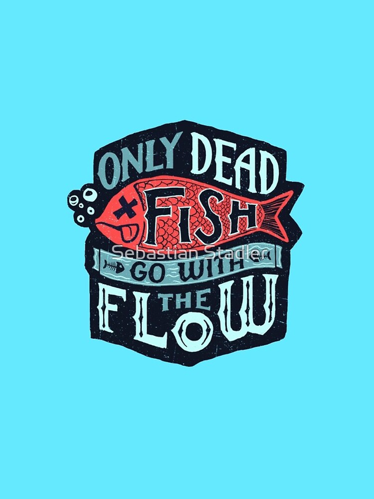 Only Dead Fish Go With The Flow Iphone Case