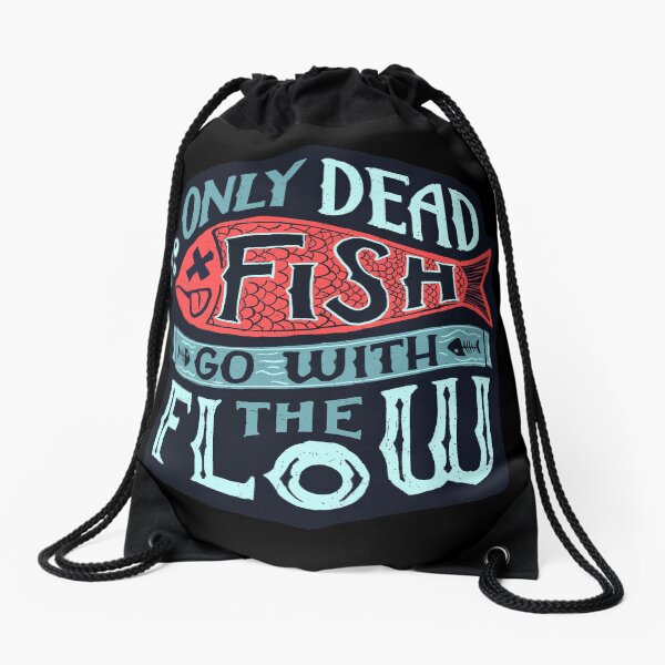 Only Dead Fish Go With The Flow Drawstring Bag