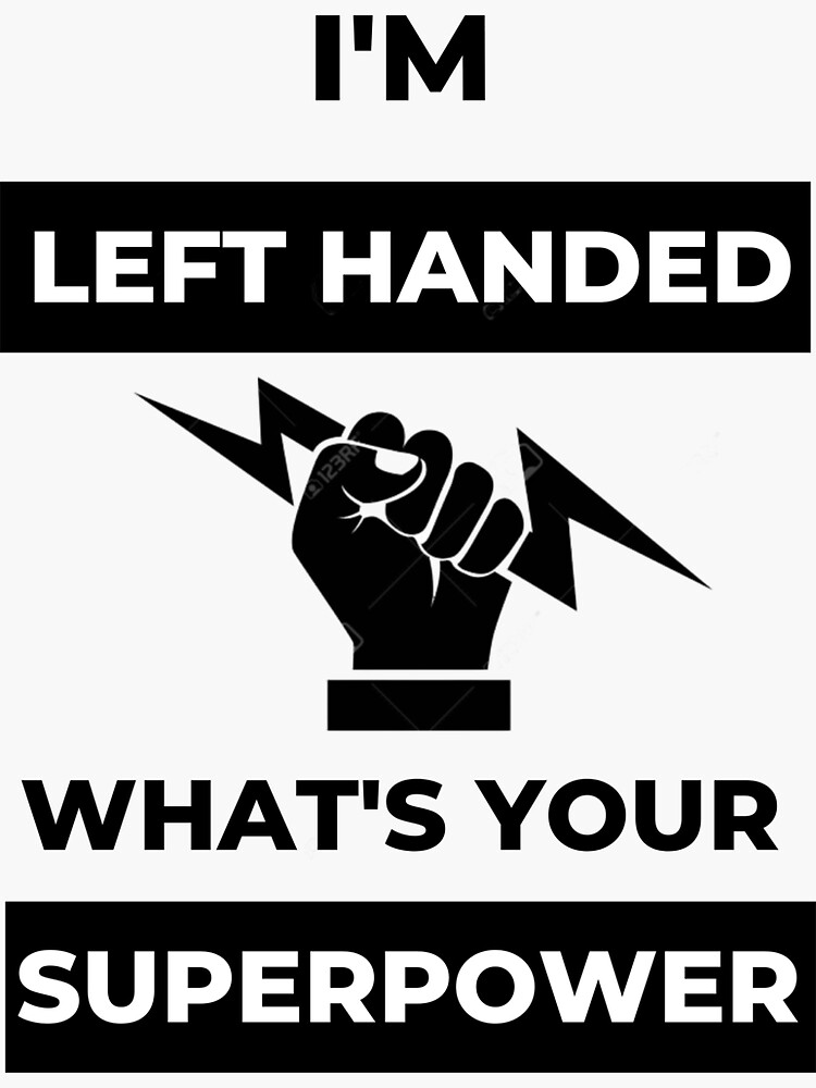 I'm Left Handed - What's Your Superpower?