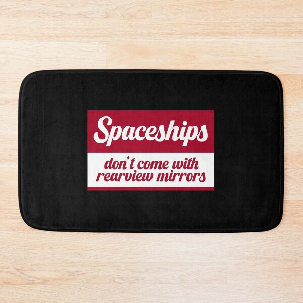 Item preview, Spaceships Don't Come With Rearview Mirrors designed and sold by blazikin.