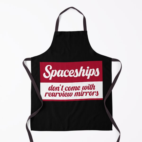 Item preview, Spaceships Don't Come With Rearview Mirrors designed and sold by blazikin.