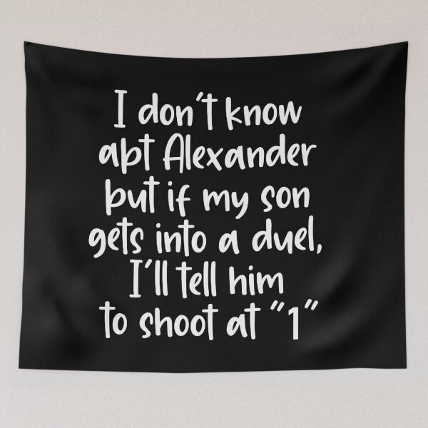Item preview, i dont know about alexander but if my son gets into a duel, ill tell him to shoot at 1 designed and sold by violetcho.