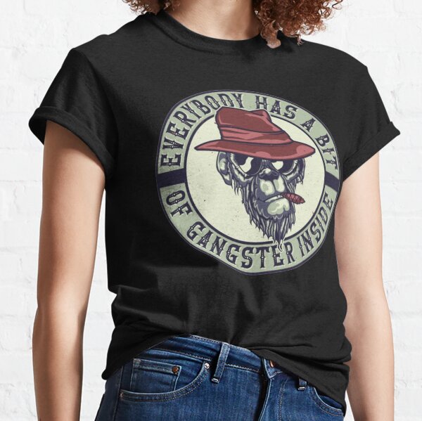 Everybody-Has-A-Bit-Of-Gangster-Inside Classic T-Shirt