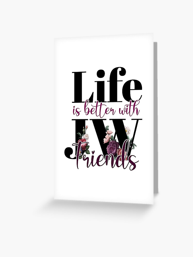Life is better with friends, Just because Cards & Quotes