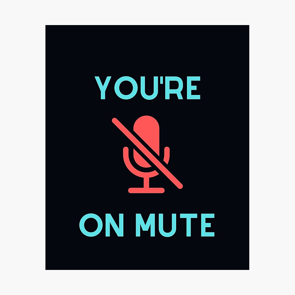 You Re On Mute Zoom Microsoft Teams Funny Reminder Design Poster By Clpdesignlab Redbubble