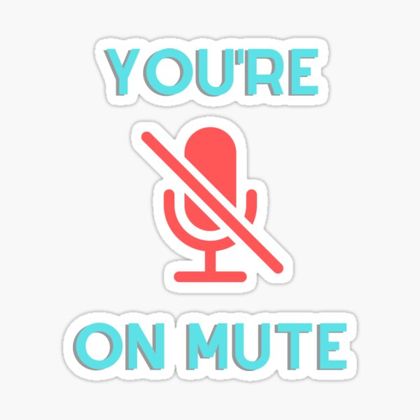 You Re On Mute Zoom Microsoft Teams Funny Reminder Design Sticker For Sale By Clpdesignlab Redbubble