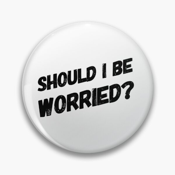 Item preview, Should I be worried? designed and sold by PositiveImpulse.