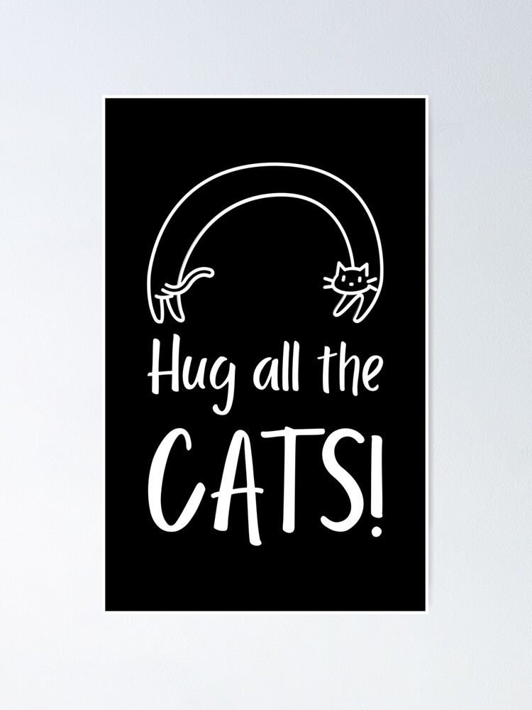 Cute Long Cat Hug All The Cats White Poster For Sale By Quoteology Redbubble