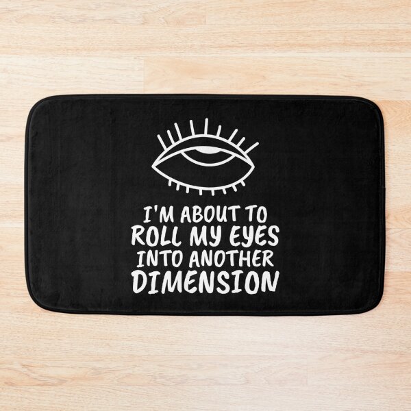 Item preview, I'm About To Roll My Eyes Into Another Dimension designed and sold by BlueCloverTrend.