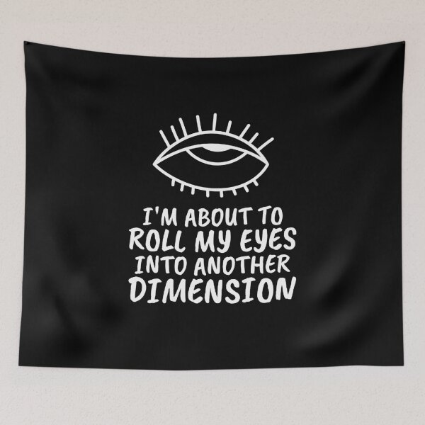 Item preview, I'm About To Roll My Eyes Into Another Dimension designed and sold by BlueCloverTrend.