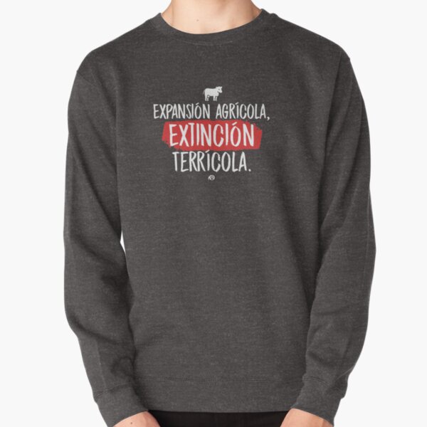 Expansión Agrícola, Extinción Terrícola. Pullover Sweatshirt