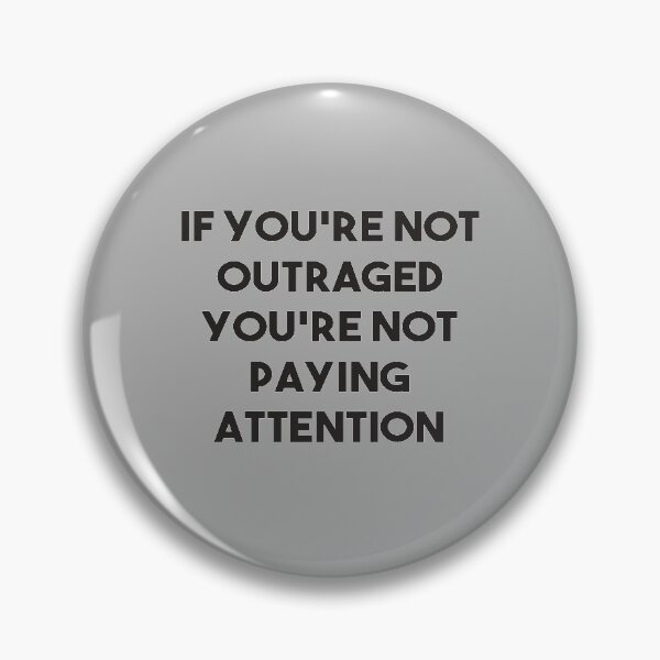 Item preview, If You're Not Outraged You're Not Paying Attention designed and sold by kindxinn.