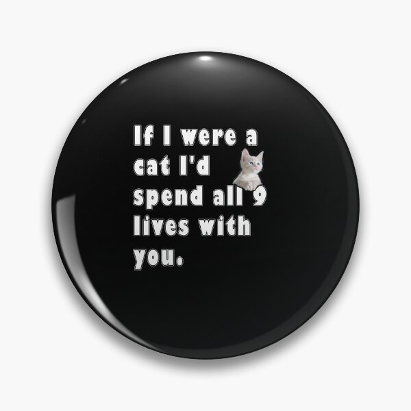 Item preview, If I Were A Cat I'd Spend All 9 Lives With You  designed and sold by iamhewho.