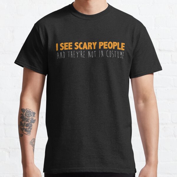 I See Scary People | Halloween Costume Classic T-Shirt