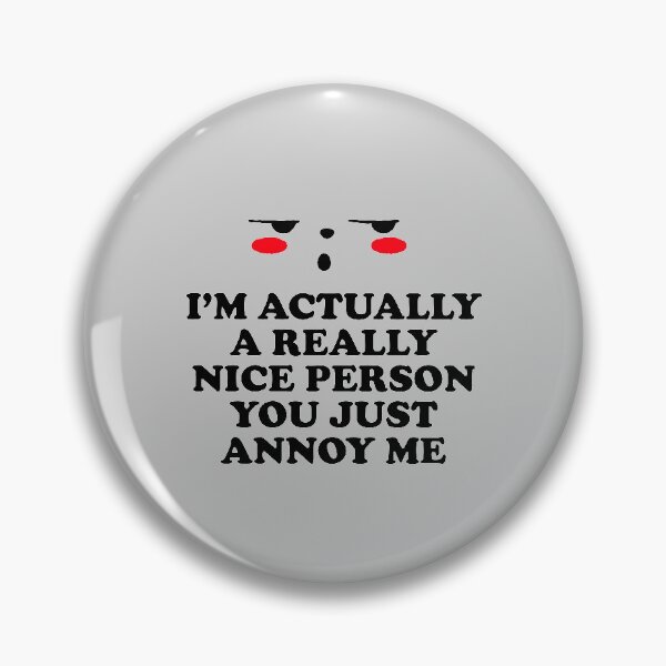 Item preview, I'm Actually A Really Nice Person You Just Annoy Me designed and sold by BlueCloverTrend.