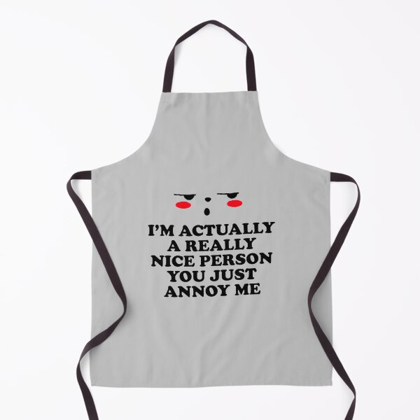 Item preview, I'm Actually A Really Nice Person You Just Annoy Me designed and sold by BlueCloverTrend.