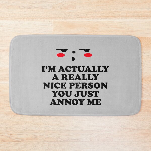 Item preview, I'm Actually A Really Nice Person You Just Annoy Me designed and sold by BlueCloverTrend.