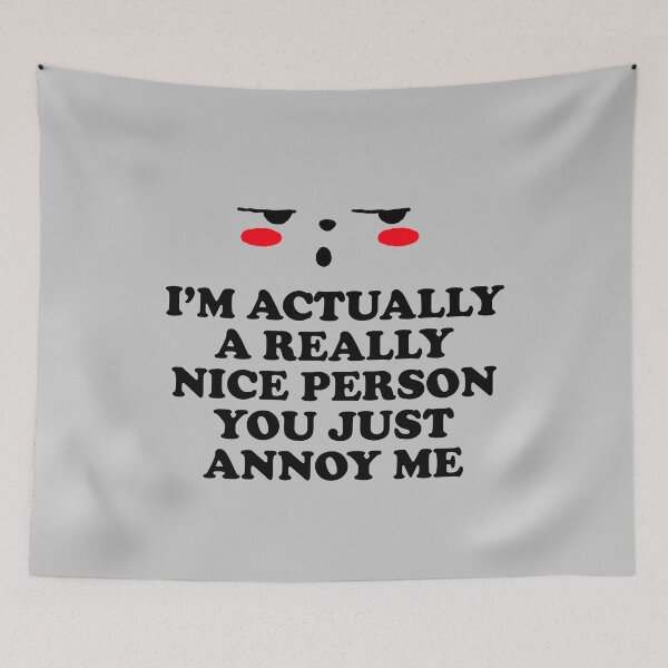 Item preview, I'm Actually A Really Nice Person You Just Annoy Me designed and sold by BlueCloverTrend.