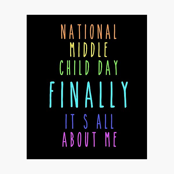 Item preview, National Middle Child Day Finally It's All About Me designed and sold by Smart Side.