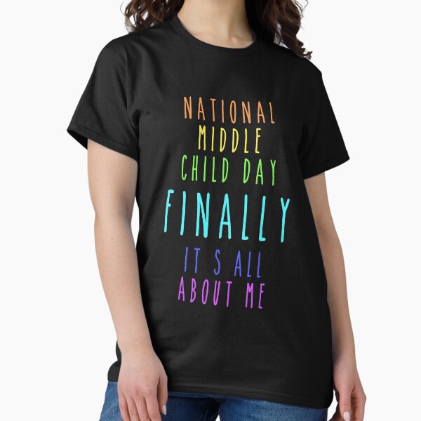 Item preview, National Middle Child Day Finally It's All About Me designed and sold by Smart Side.