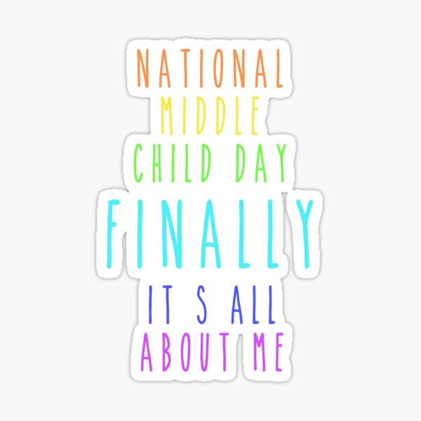 Item preview, National Middle Child Day Finally It's All About Me designed and sold by Smart Side.