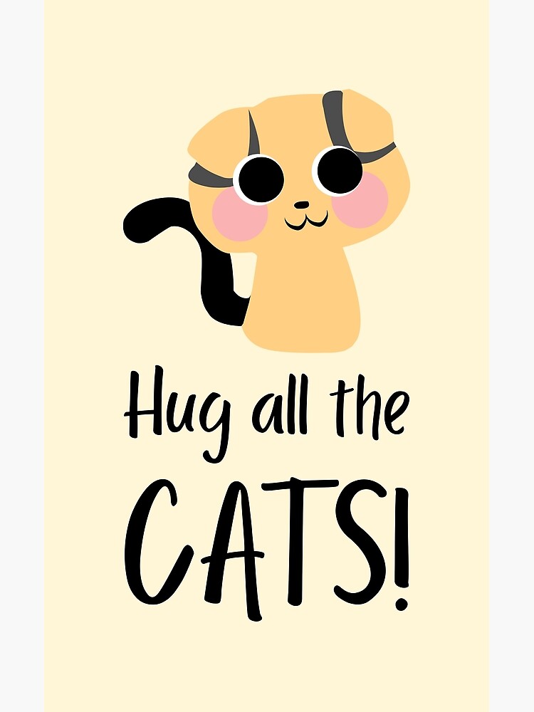 Kawaii Tiny Cat Hug All The Cats Poster For Sale By Quoteology Redbubble