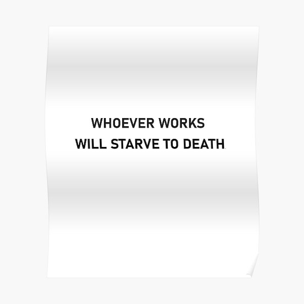 whoever-works-will-starve-to-death-poster-by-vedadc-redbubble